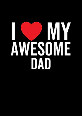 I Love My Awesome Dad
