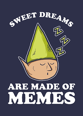 Dreams Are Made Of Memes
