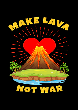 Make Lava Not War Volcano