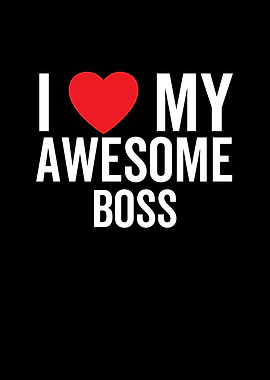 I Love My Awesome Boss