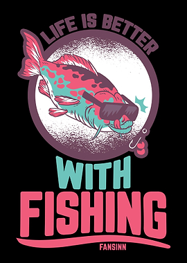 Life Is Better With Fishin