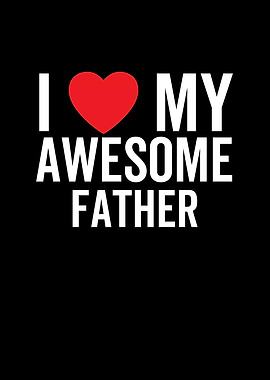 I Love My Awesome Father