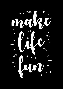 Make Life Fun