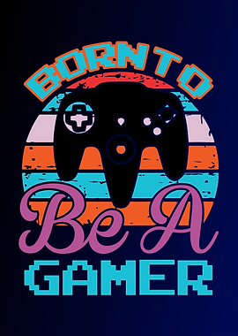 Born To Be A Gamer