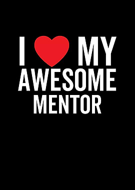 I Love My Awesome Mentor