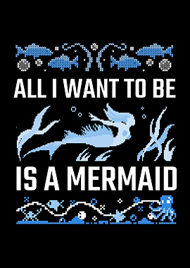I want to be a mermaid