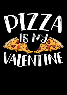 Pizza Is My Valentine
