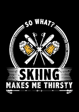 Skiing Makes Me Thirsty