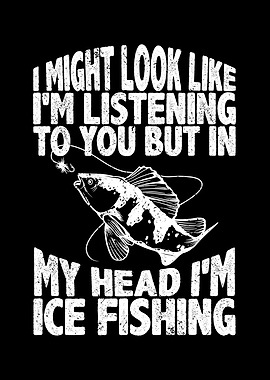 In my head Im ice fishing