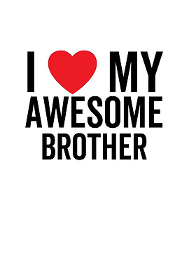 I Love My Awesome Brother