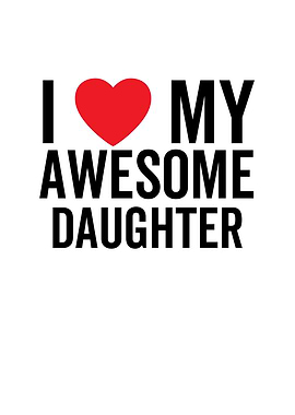 I Love My Awesome Daughter
