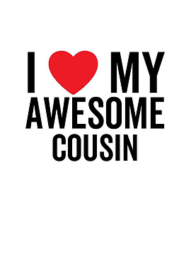I Love My Awesome Cousin