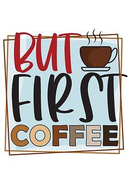 But First Coffee