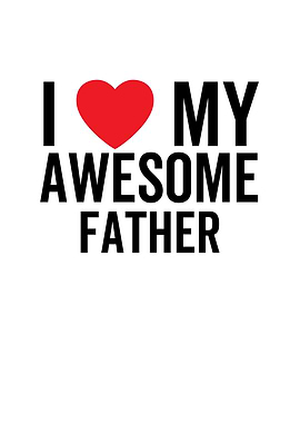 I Love My Awesome Father