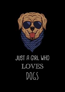 Just A Girl Who Loves Dogs