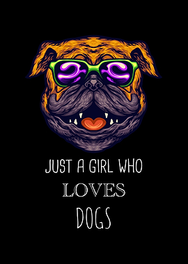 Just A Girl Who Loves Dogs