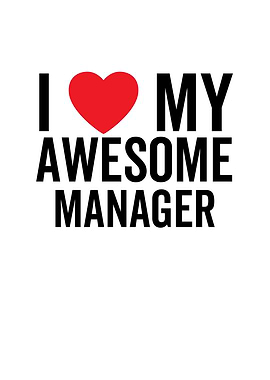 I Love My Awesome Manager