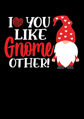 I Love You Like Gnome