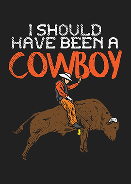 Should Have Been A Cowboy