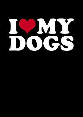 I Love My Dogs Dog