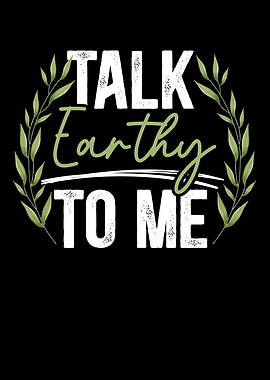 Talk Earthy To Me