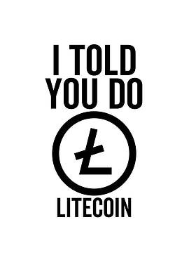 I Told You So Litecoin