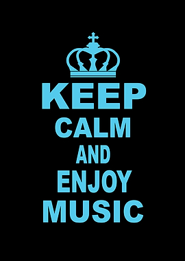 KEEP CALM AND ENJOY MUSIC