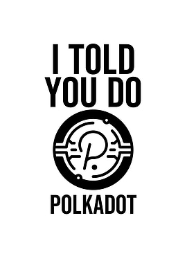 I Told You So Polkadot
