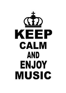 KEEP CALM AND ENJOY MUSIC