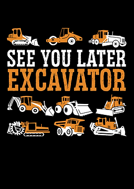 See You Later Excavator