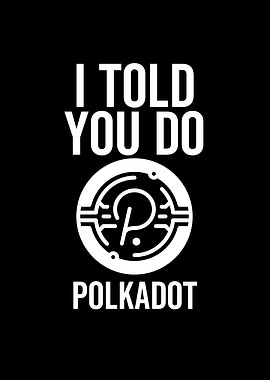 I Told You So Polkadot