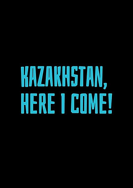 Kazakhstan here I come