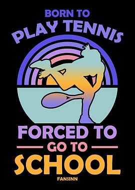 Born To Play Tennis Forced