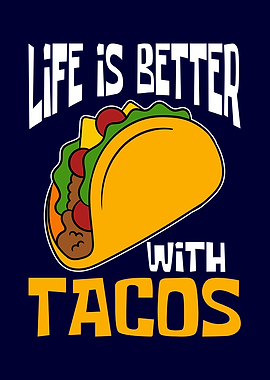 Life is better with Tacos