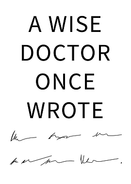 A Wise Doctor Once Wrote