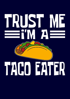 Trust Me Im A Taco Eater