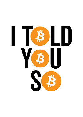 I Told You So Bitcoin