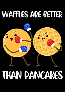 Waffles Are Better Than