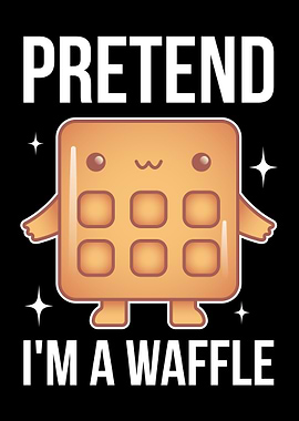Pretend Im A Waffle