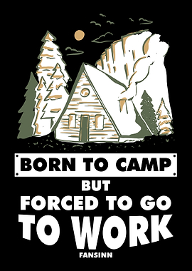 Born To Camp But Forced To