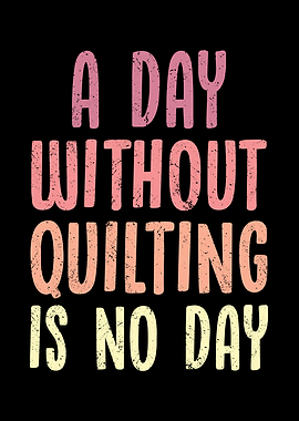 A day without quilting is