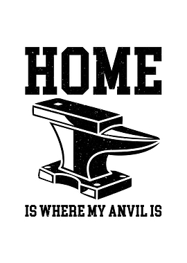 Home Is Where My Anvil Is