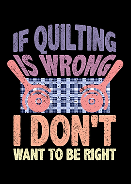 If quilting is wrong I