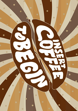 Insert Coffee To Begin