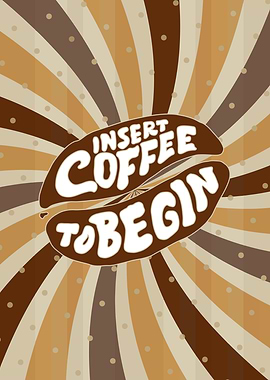 Insert Coffee To Begin