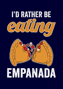 Rather Be Eating Empanada