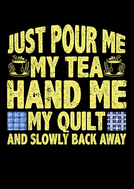 Pour me tea hand me quilt