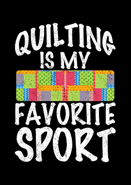 Quilting is my favorite