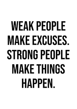 Weak People Make Excuses