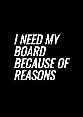I Need My Board